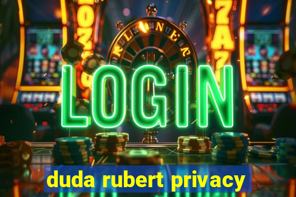 duda rubert privacy